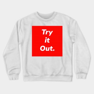 Try it Out. Crewneck Sweatshirt